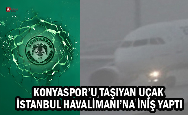 Konyaspor’u Taşıyan Uçak İstanbul Havalimanı’na İniş Yaptı