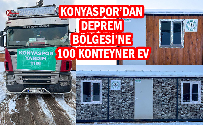 Konyaspor’dan Deprem Bölgesi’ne 100 Konteyner Ev