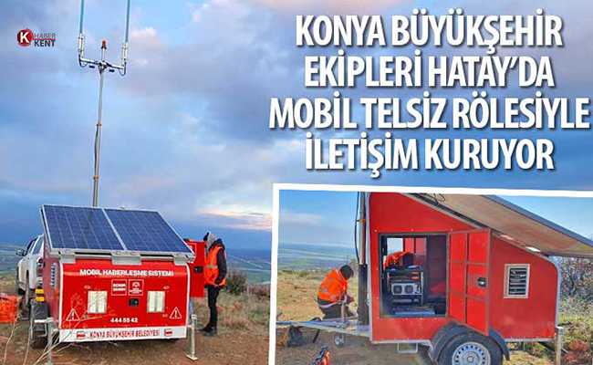 Konya Büyükşehir Ekipleri Hatay’da İletişimi Mobil Telsiz Rölesiyle Sağlıyorlar
