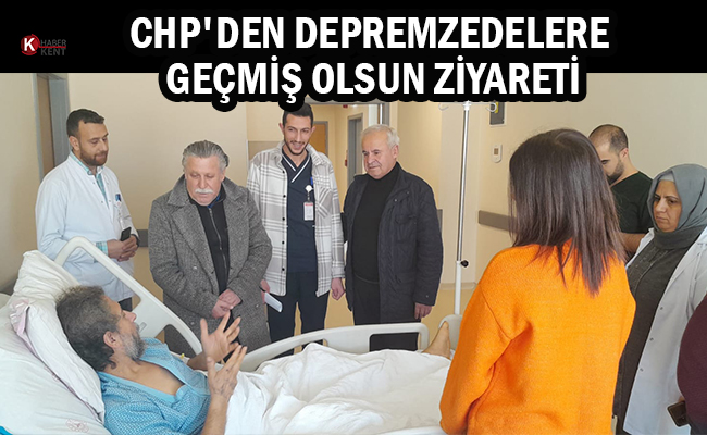 CHP'den Depremzedelere Geçmiş Olsun Ziyareti