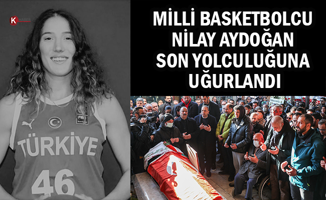 Milli Basketbolcu Nilay Aydoğan Son Yolculuğuna Uğurlandı