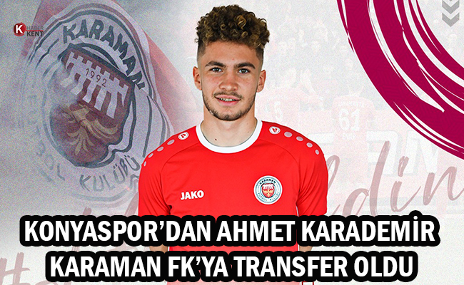 Konyaspor’dan Ahmet Karademir, Karaman FK’ya Transfer Oldu