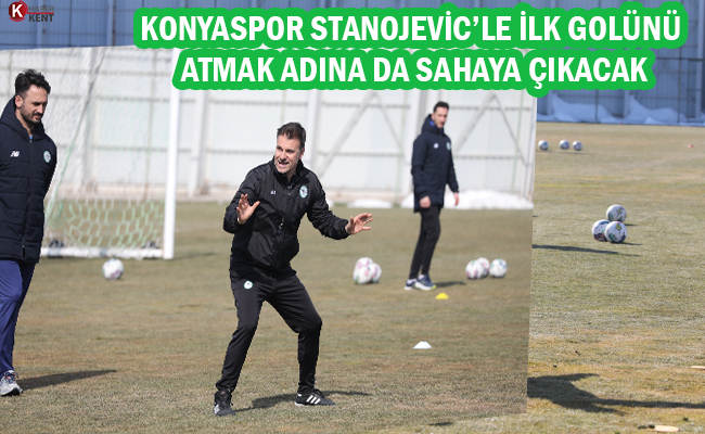 Konyaspor Stanojevic’le İlk Golünü Atmak Adına da Sahaya Çıkacak