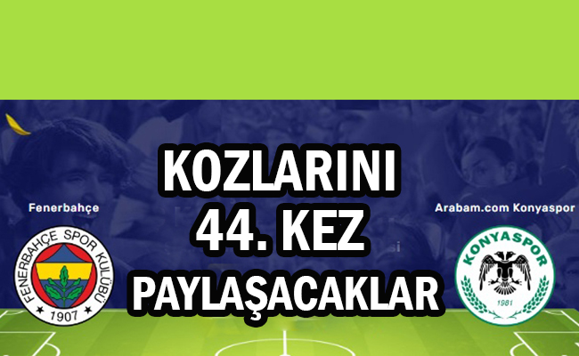 Konyaspor İle Fenerbahçe Kozlarını 44. Kez Paylaşacak