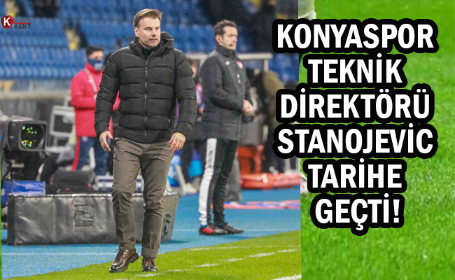 Konyaspor Teknik Direktörü Stanojevic Tarihe Geçti!