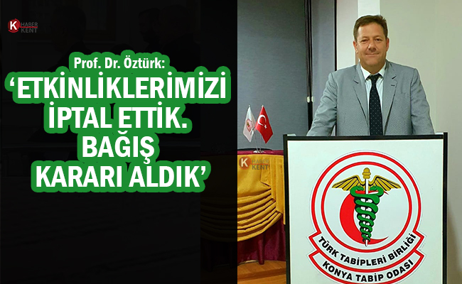 Prof. Dr. Öztürk: ‘Etkinliklerimizi İptal Ettik. Bağış Kararı Aldık’