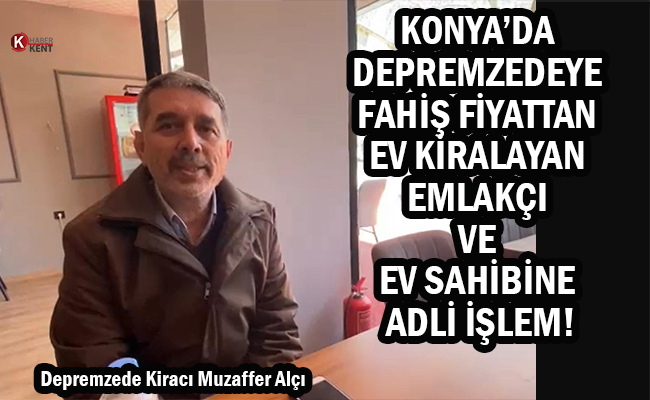 Konya Polisi Affetmedi: Depremzedeye Fahiş Fiyat Yargıda!