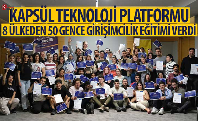 Kapsül Teknoloji Platformu 8 Ülkeden 50 Gence Girişimcilik Eğitimi Verdi