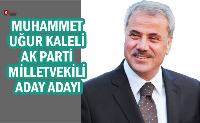 Muhammet Uğur Kaleli AK Parti Milletvekili Aday Adaylığını Açıkladı