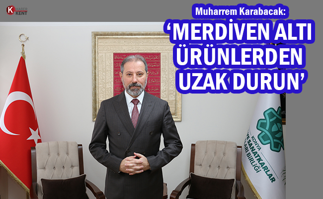 Başkan Karabacak: ‘Merdiven Altı Ürünlerden Uzak Durun’