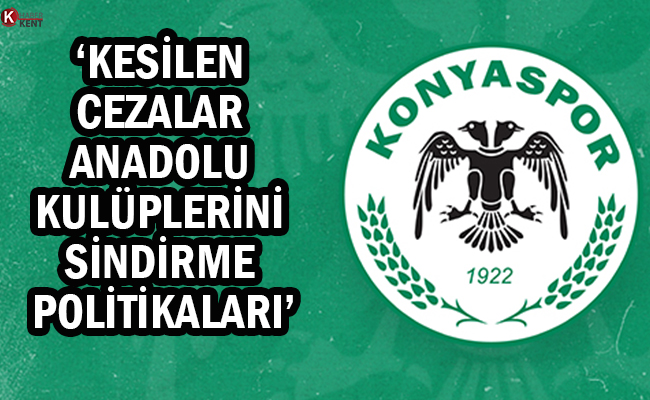 Konyaspor: ‘Kesilen Cezalar Anadolu Kulüplerini Sindirme Politikaları’