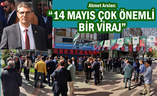 Ahmet Arslan: ‘14 Mayıs Çok Önemli Bir Viraj’