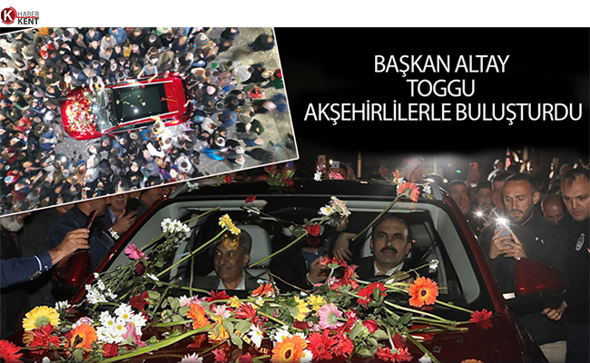 Başkan Altay TOGG’u Akşehirlilerle Buluşturdu