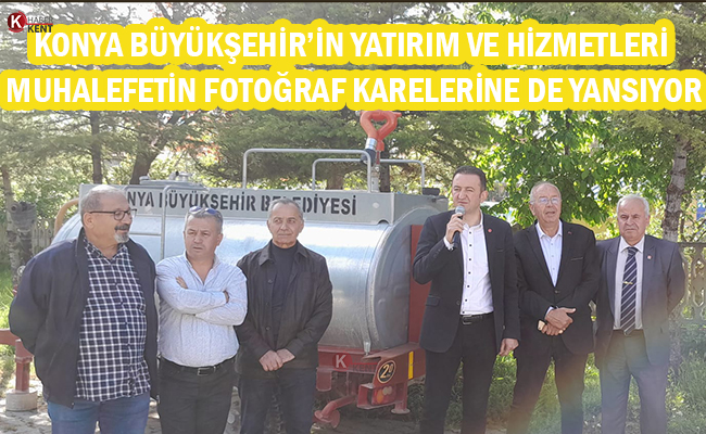 Konya Büyükşehir’in Yatırım ve Hizmetleri Muhalefetin Fotoğraf Karelerine de Yansıyor