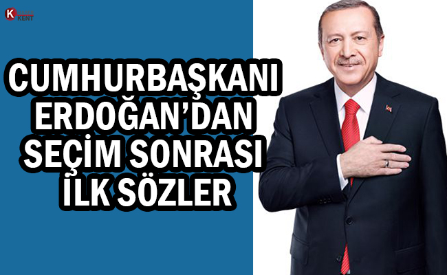 Cumhurbaşkanı Erdoğan’dan Seçim Sonrası İlk Sözler