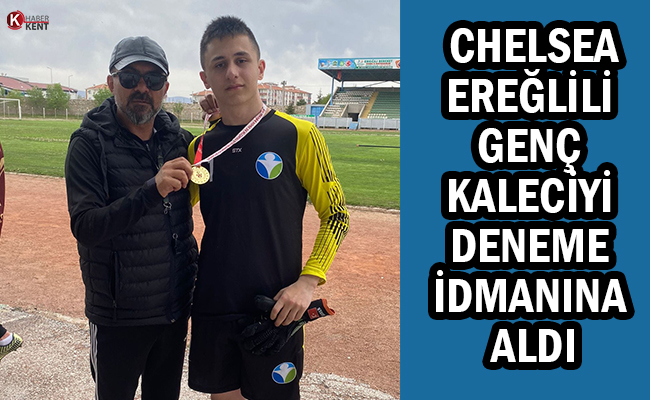 Chelsea, Ereğlili Genç Kaleciyi Deneme İdmanına Aldı