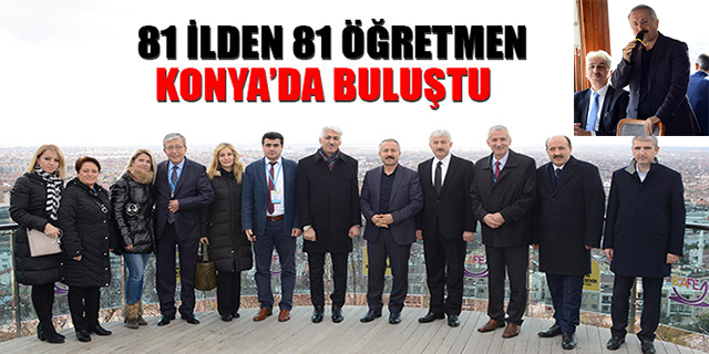 81 İLDEN 81 ÖĞRETMEN KONYA’DA BULUŞTU