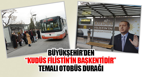 “KUDÜS FİLİSTİN’İN BAŞKENTİDİR” GÖRSELİ OTOBÜS DURAKLARINDA
