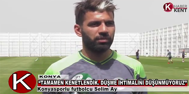 SELİM AY: “TAMAMEN KENETLENDİK. DÜŞME İHTİMALİNİ DÜŞÜNMÜYORUZ”