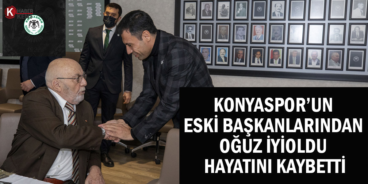 Konyaspor’a Uzun Yıllar Hizmet Eden Oğuz İyioldu Yaşamını Yitirdi