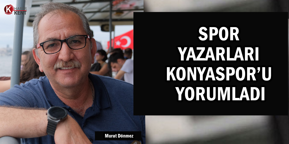Murat Dönmez: ‘Konyaspor’u Zor Bir Süreç Bekliyor’
