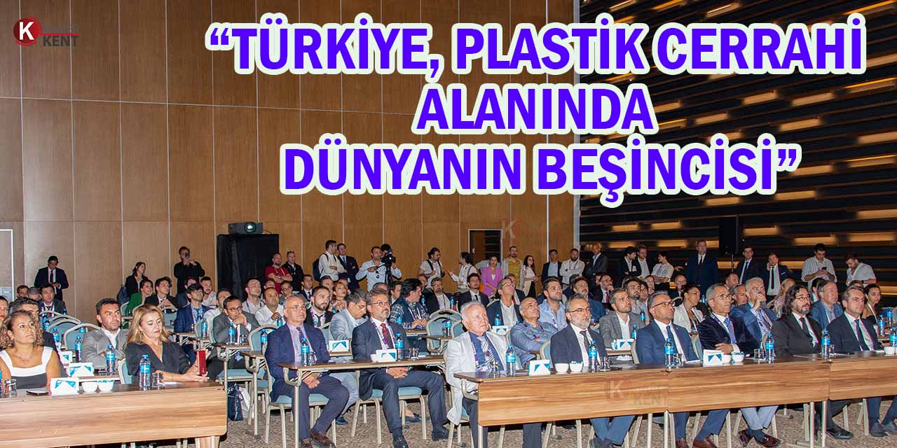 ‘Türkiye, Plastik Cerrahi Alanında Dünyanın Beşincisi’