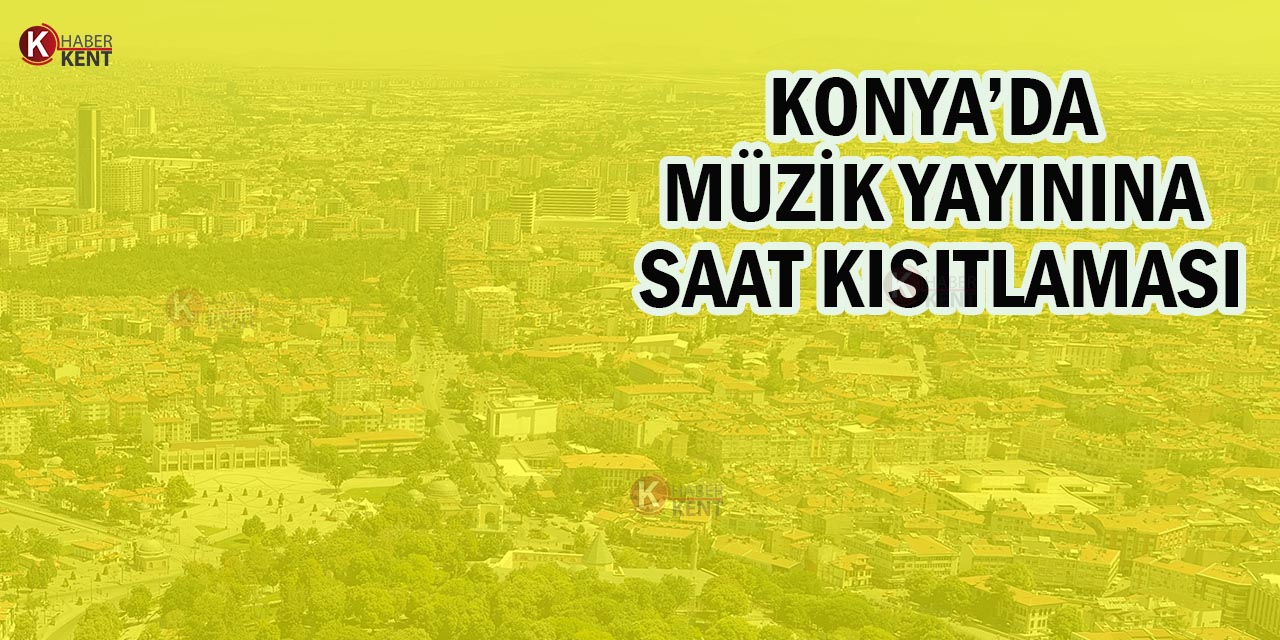 Konya’da Müzik Yayınına Saat Kısıtlaması