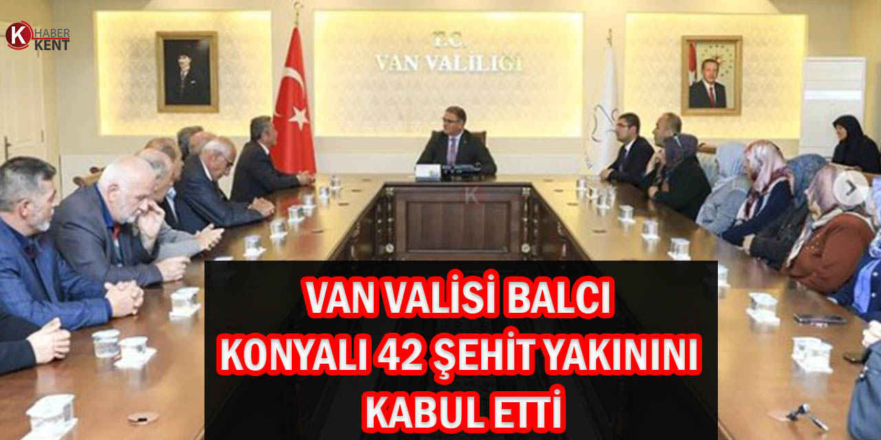Van Valisi Balcı, Konyalı 42 Şehit Yakınını Kabul Etti
