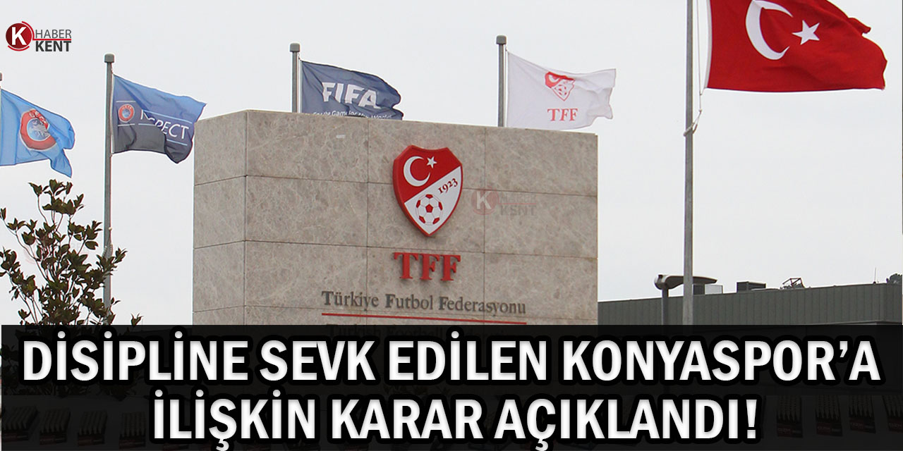 Disipline Sevk Edilen Konyaspor’a Sevindirici Karar!