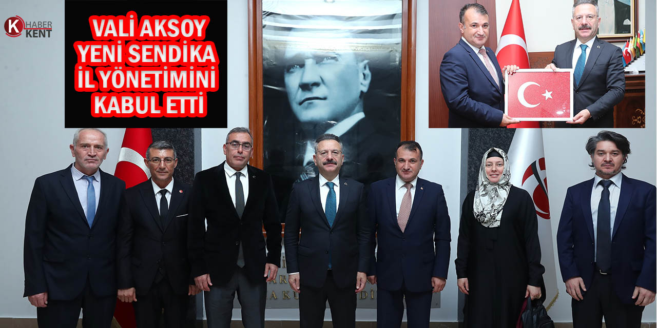 Vali Aksoy Yeni Sendika İl Yönetimini Kabul Etti