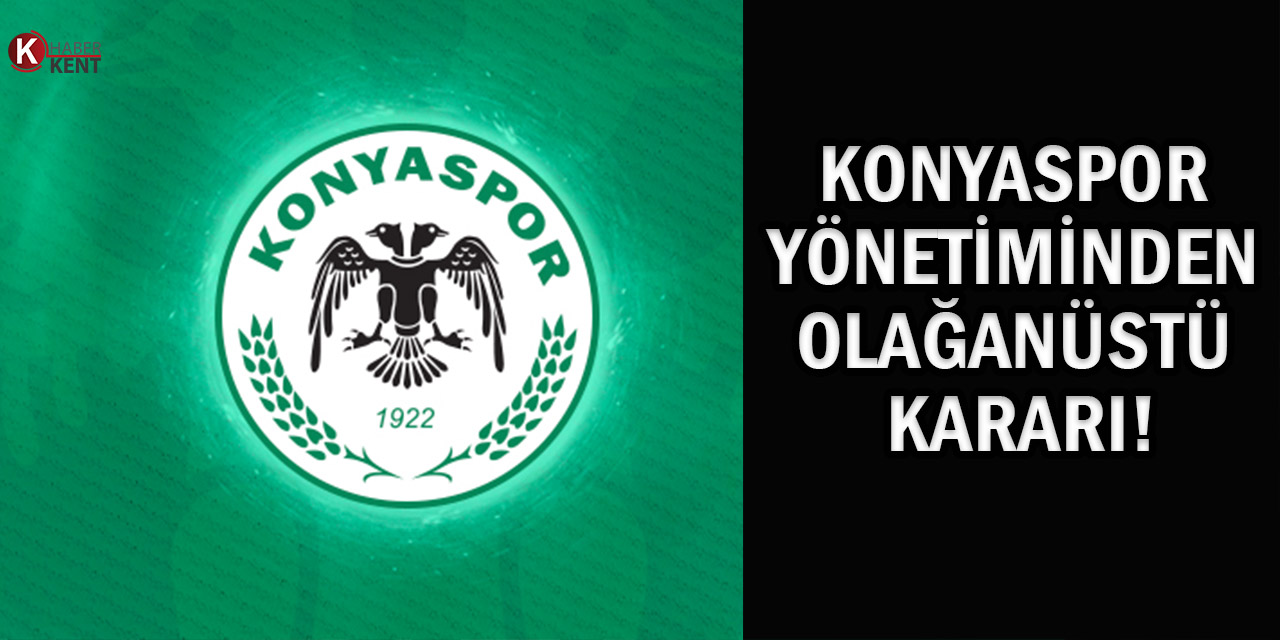 Konyaspor Yönetiminden Olağanüstü Kararı!