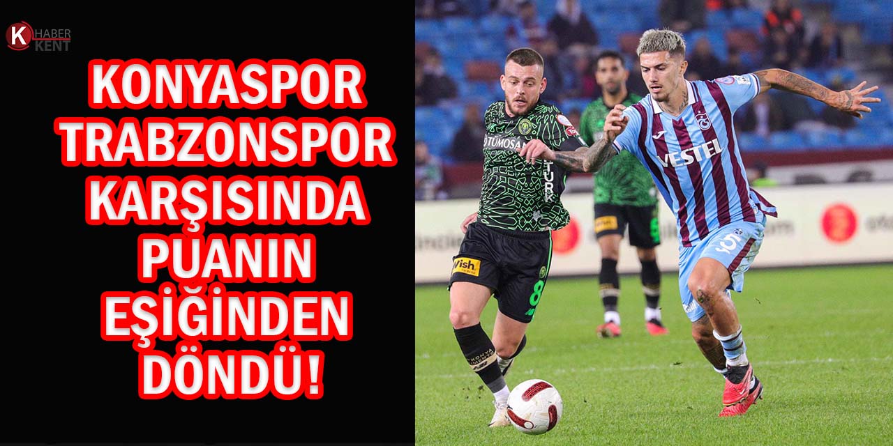 Konyaspor’un Trabzonspor Karşısındaki Oyunu Umutlandırdı!
