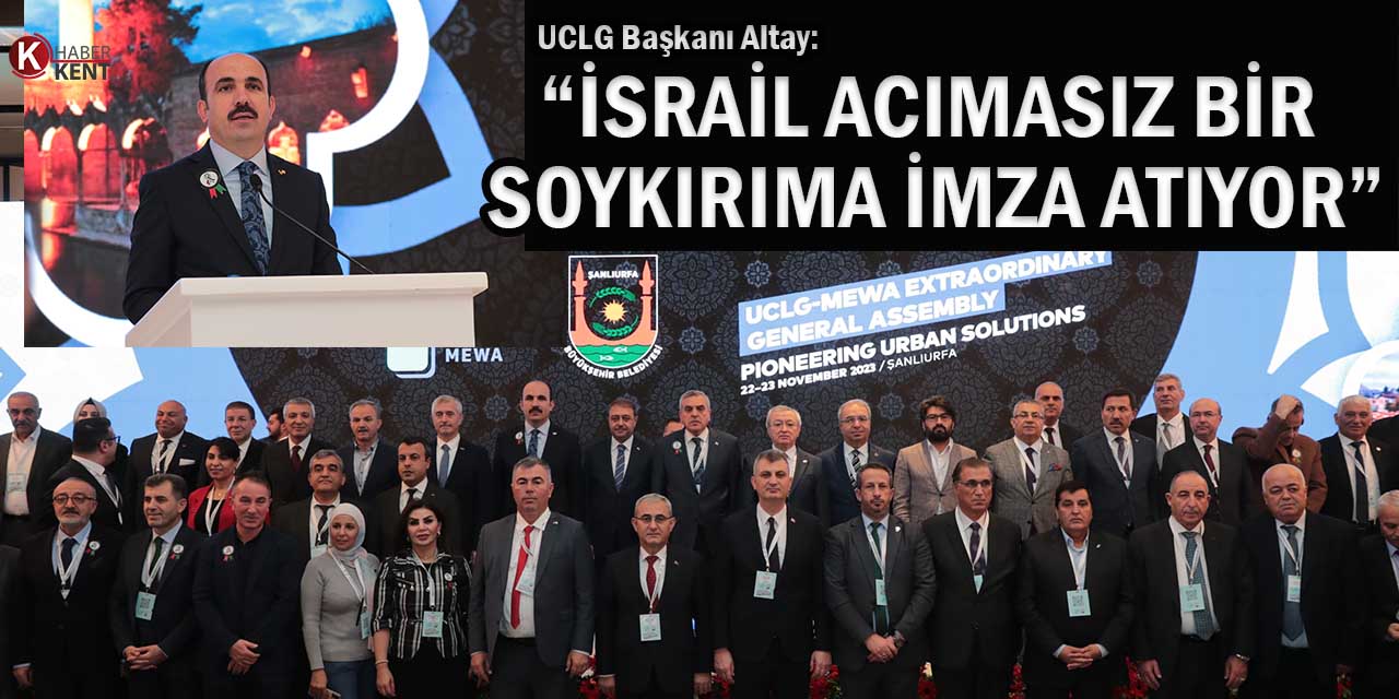 UCLG Başkanı Altay: “İsrail Acımasız Bir Soykırıma İmza Atıyor”