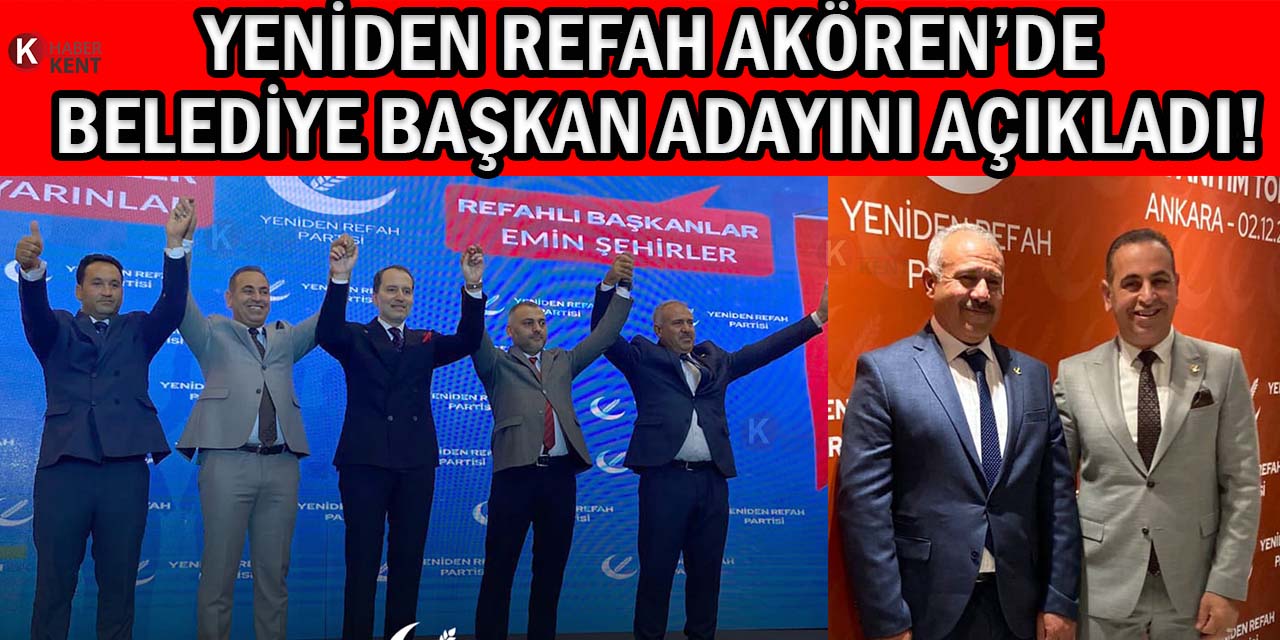 Yeniden Refah Akören’de Belediye Başkan Adayını Açıkladı!
