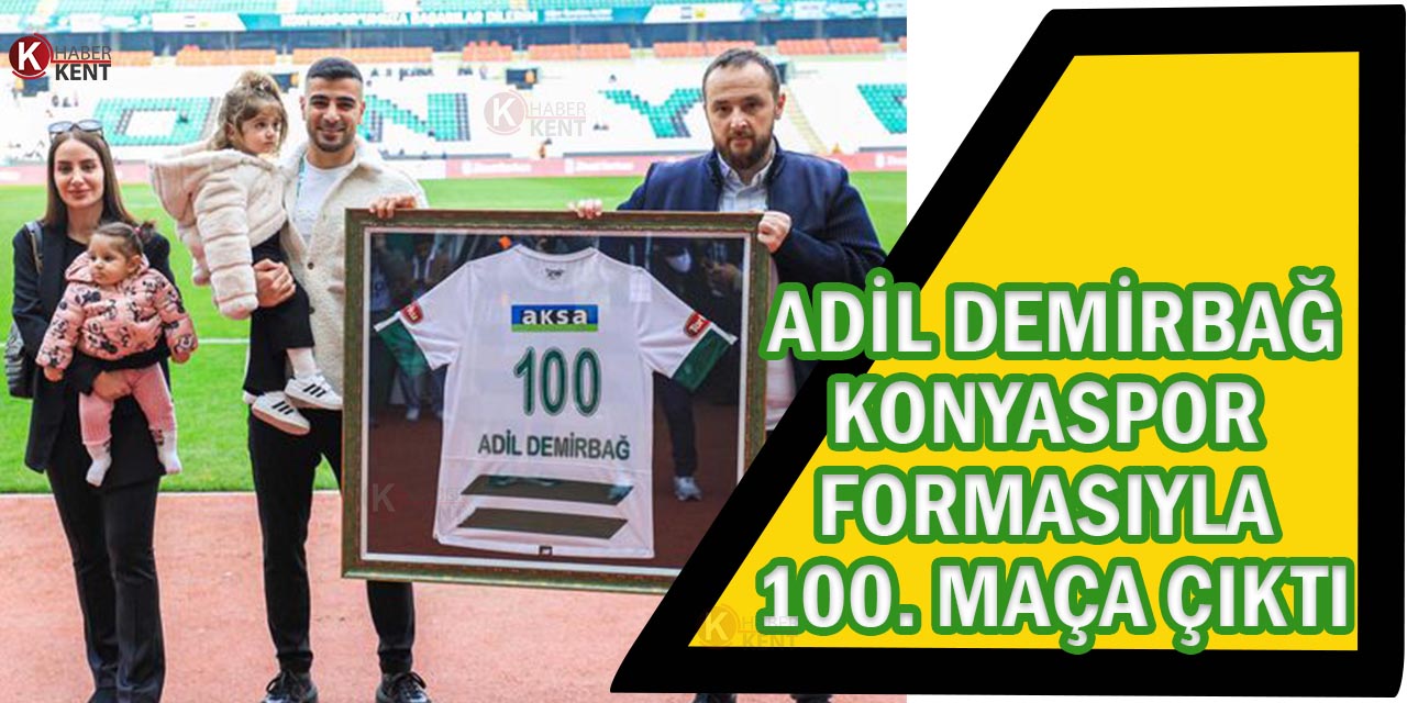 Adil Demirbağ, Konyaspor Formasıyla 100. Maça Çıktı