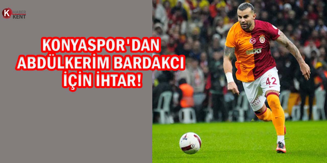 Konyaspor'dan Abdülkerim Bardakcı İçin Galatasaray’a İhtar!