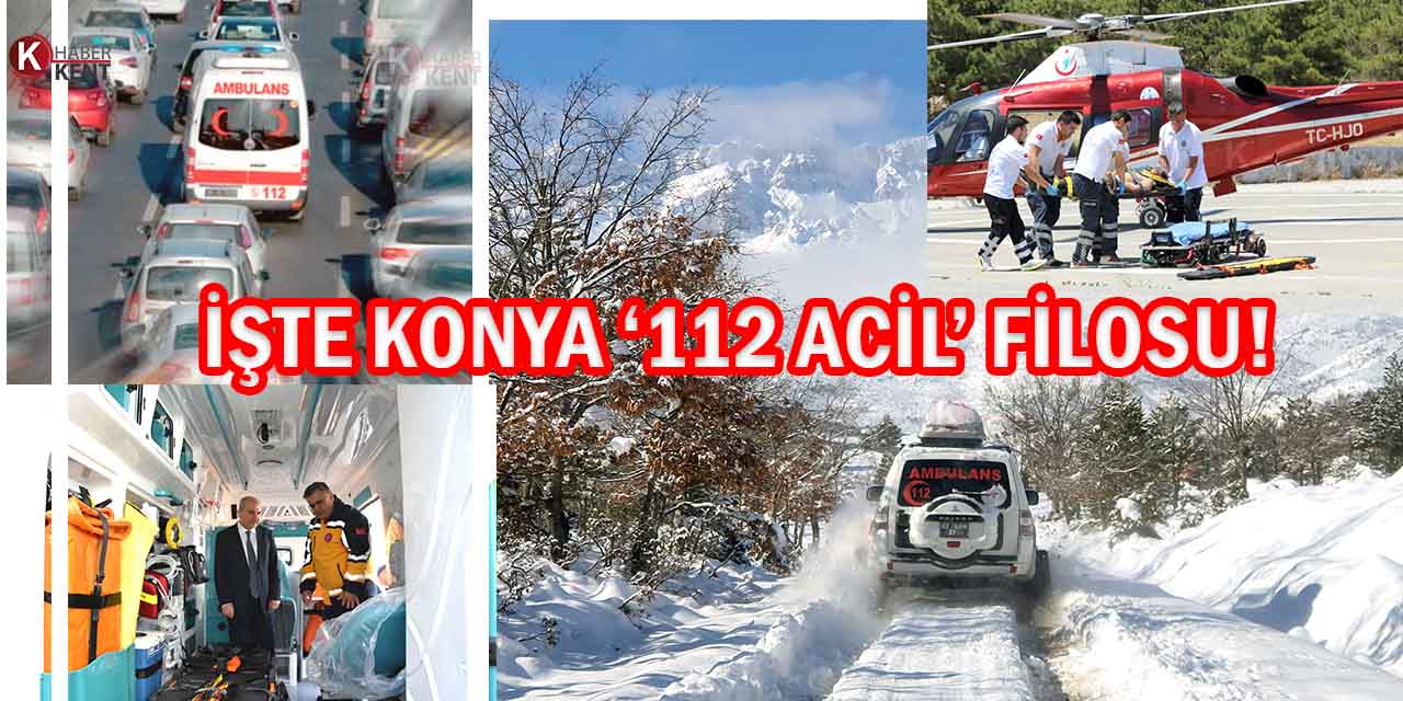 İşte Konya’da Sağlık Ordusunun ‘112 Acil’ Filosu!