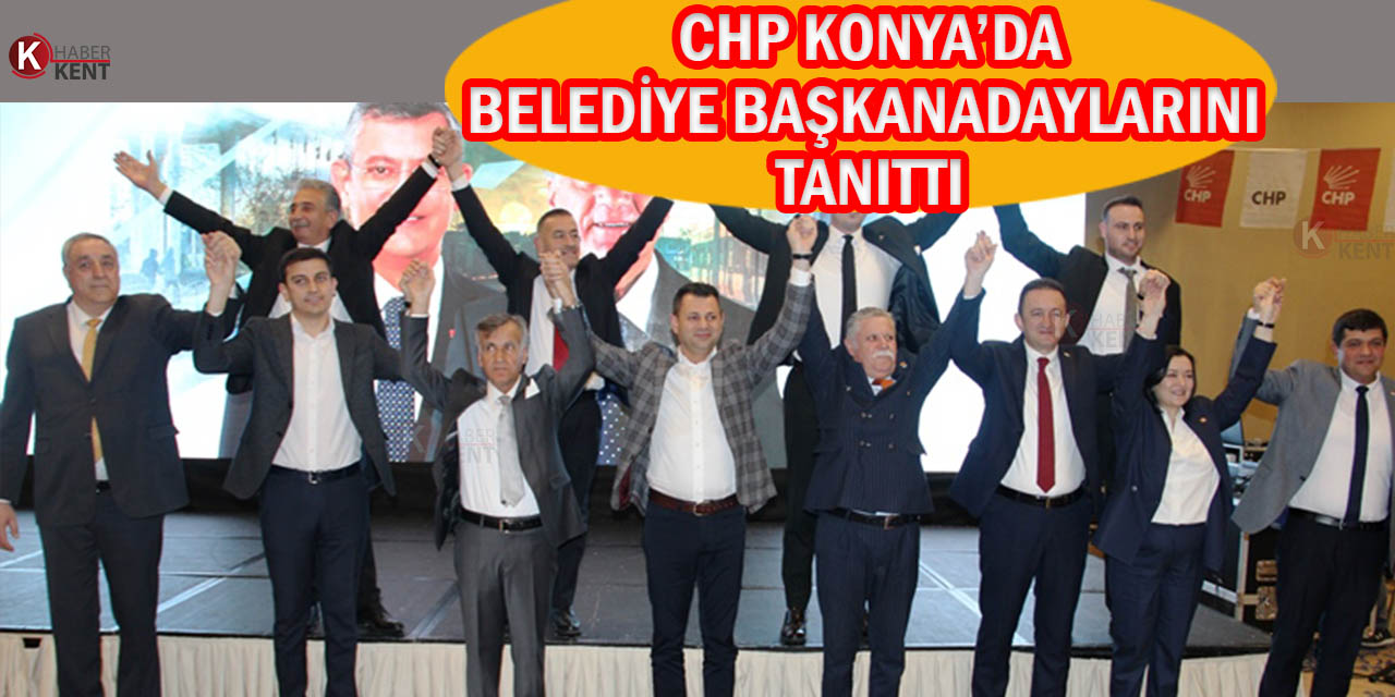 CHP Konya’da Belediye Başkan Adaylarını Tanıttı