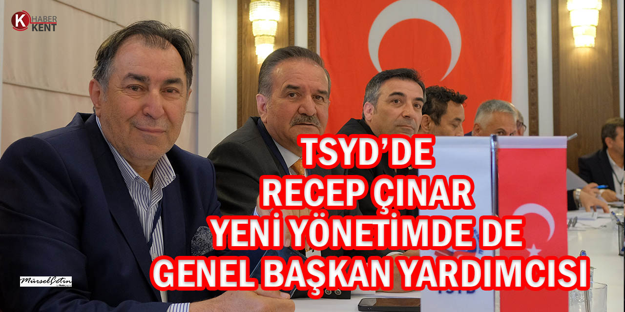 TSYD’de Recep Çınar’ın Genel Başkan Yardımcılığı Görevi Devam Etti