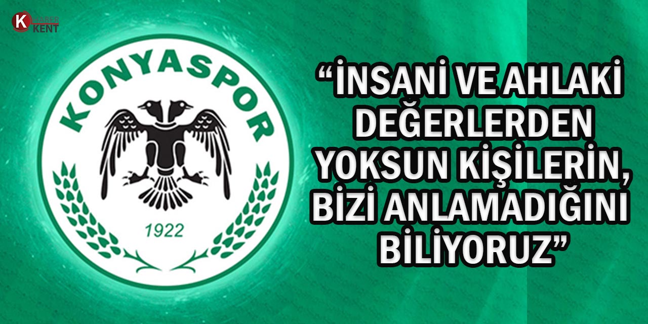 Konyaspor: “Bu Güruha Ne Söyleyecek Sözümüz Ne de Harcayacak Zamanımız Var”