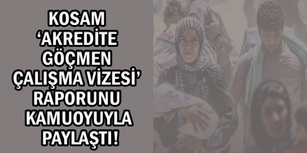 KOSAM: “1 Türk İşçiye Karşılık 1 Yabancı İşçi’ Hakkı Genişletilsin!”