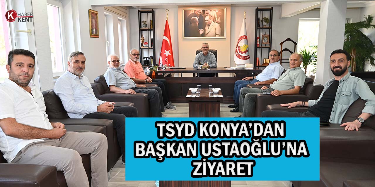 TSYD Konya’dan Başkan Ustaoğlu’na Ziyaret