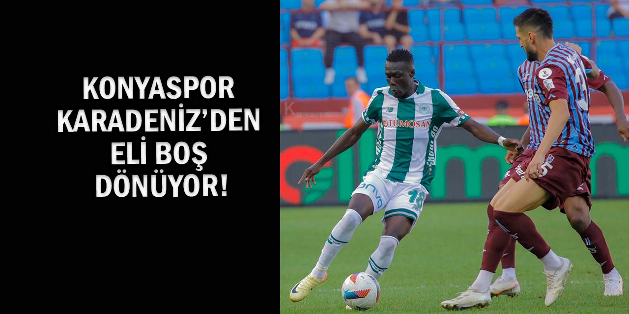 Konyaspor Karadeniz’den Eli Boş Dönüyor!