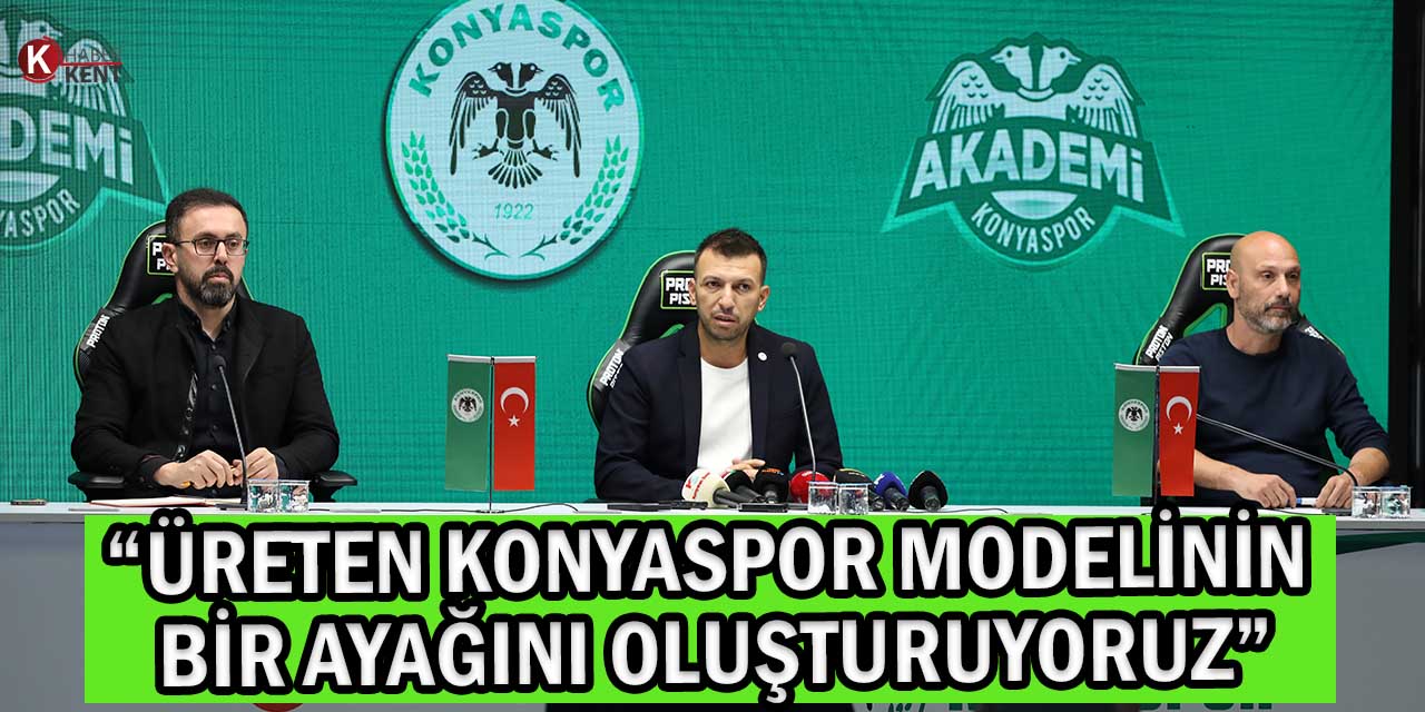 Konyaspor Akademi: “Üreten Konyaspor Modelinin Bir Ayağını Oluşturuyoruz”