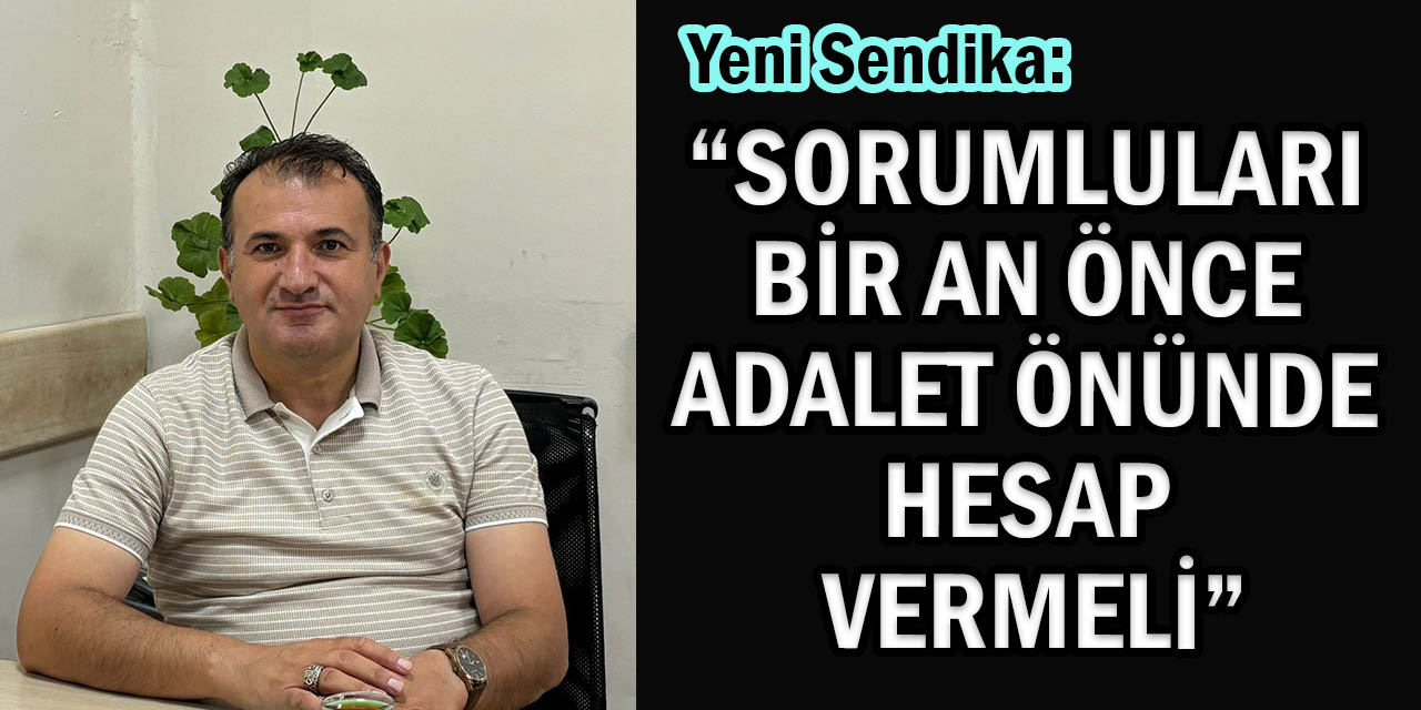 Yeni Sendika: “Olayı Şiddetle Kınıyoruz”