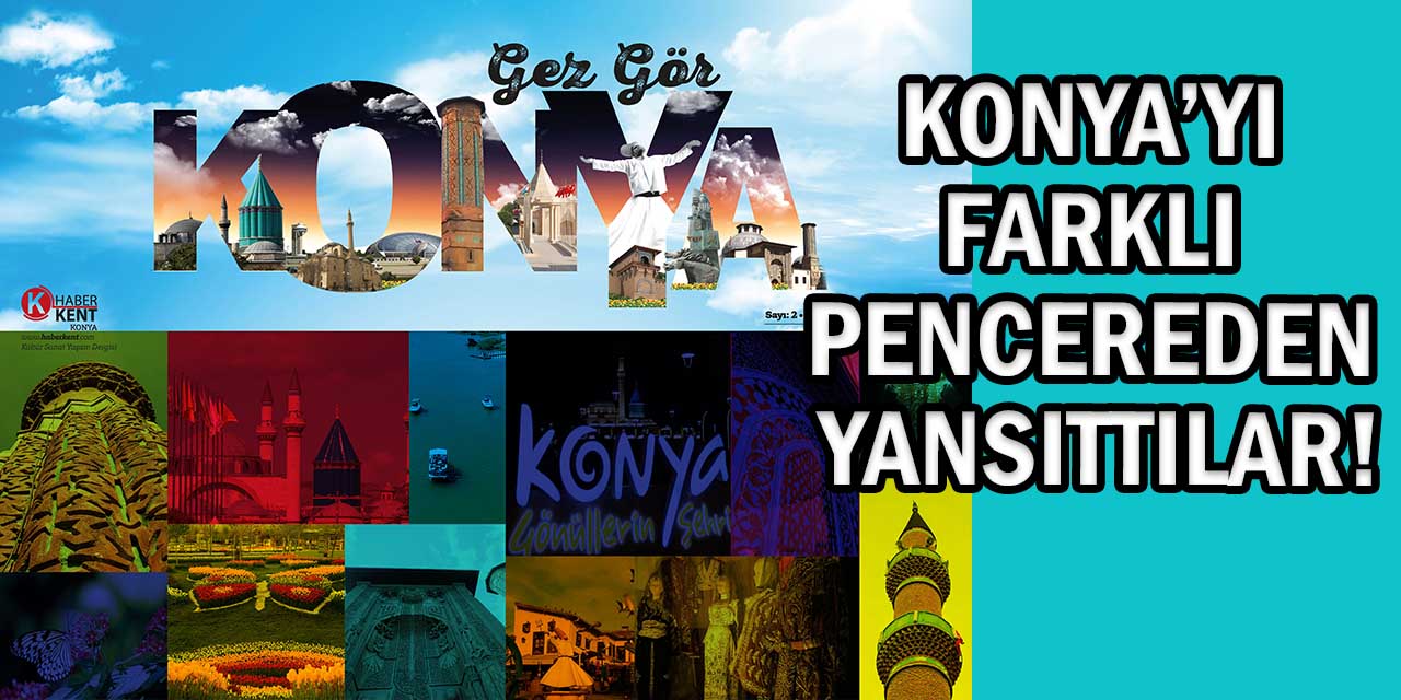 Konya’yı Farklı Pencereden Yansıttılar