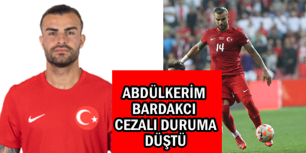 Abdülkerim Bardakcı Milli Takım Kampından Ayrıldı