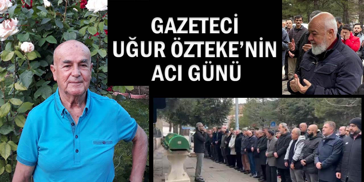 Gazeteci Uğur Özteke’nin Acı Günü