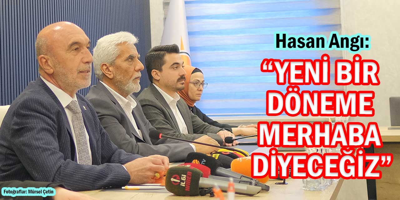 Hasan Angı: “Yeni Bir Döneme Merhaba Diyeceğiz!”