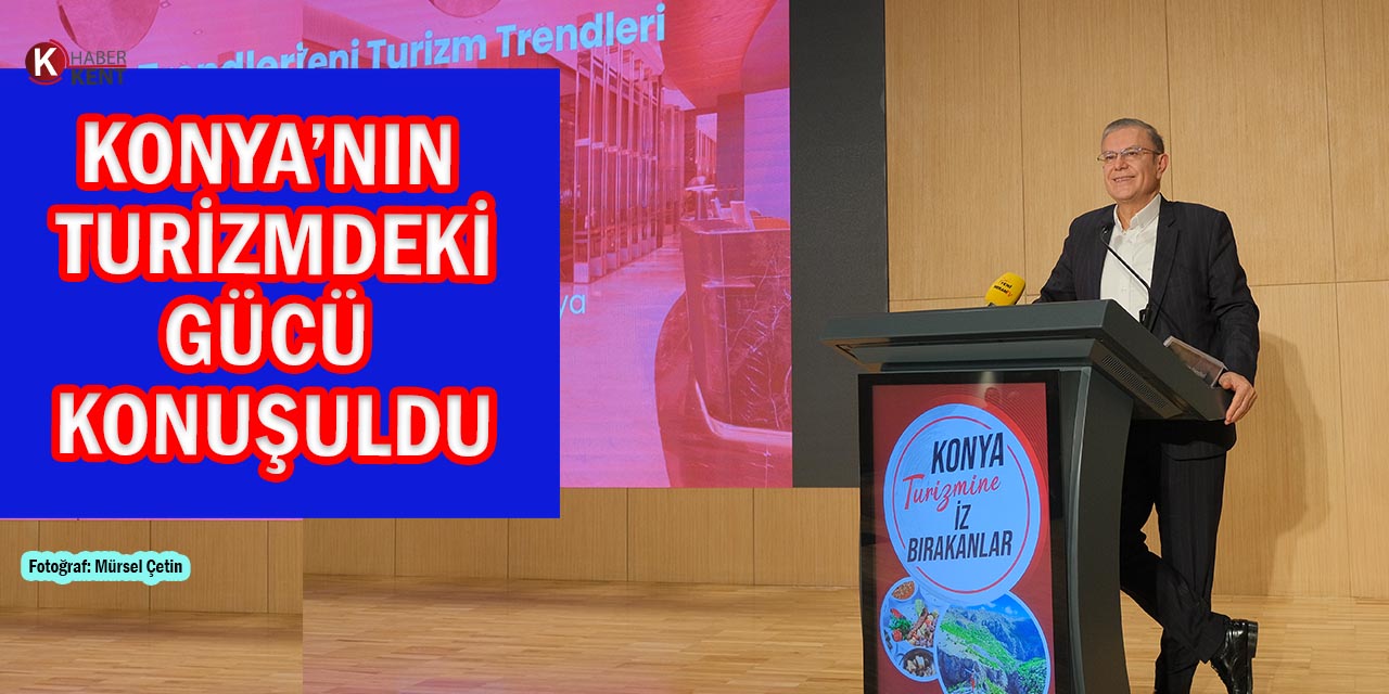 “Konya Turizm Potansiyeli Yüksek Bir Şehir”